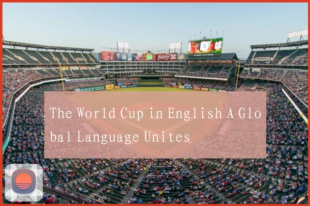 The World Cup in English A Global Language Unites